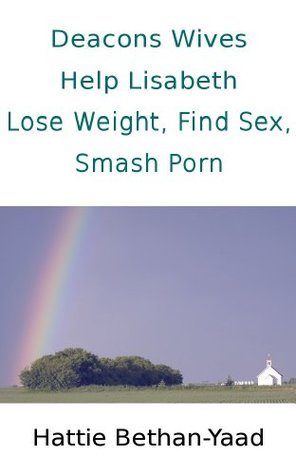 Deacons Wives Help Lisabeth Lose Weight, Find Sex, Smash Porn by Hattie