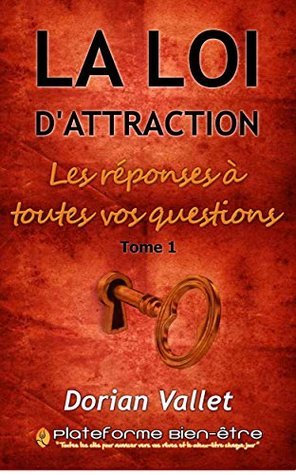 La loi de l'attraction : les réponses à toutes vos questions - Tome 1
