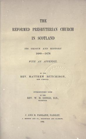 The Reformed Presbyterian Church in Scotland: Its Origin and History by ...