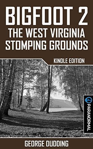 Bigfoot 2: The West Virginia Stomping Grounds by George Dudding | Goodreads