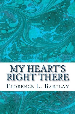 My Heart's Right There by Florence L. Barclay | Goodreads