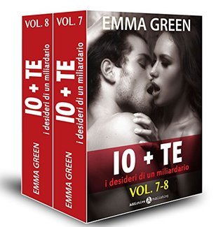 Io + te, i desideri di un miliardario - vol. 7-8 book cover