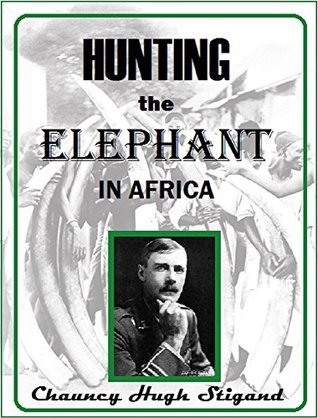 Hunting the Elephant in Africa, and Other Recollections of Thirteen Years' Wanderings