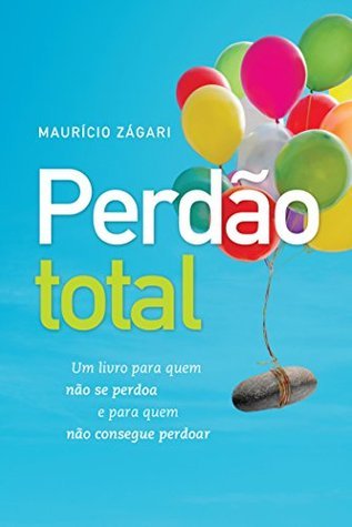 Perdão total: Um livro para quem não se perdoa e para quem não consegue perdoar