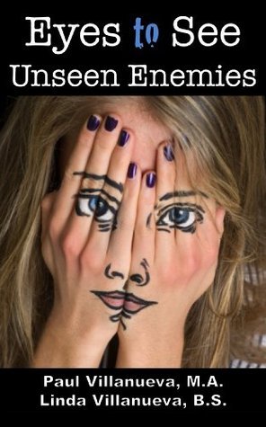 Eyes to See Unseen Enemies by Paul Villanueva | Goodreads