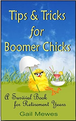 Tips & Tricks For Boomer Chicks: A Survival Book for Retirement Years
