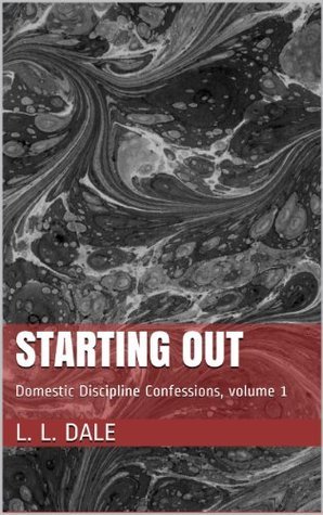 Just Starting Out: Domestic Discipline Confessions, volume 1: Domestic Discipline Confessions, volume 1