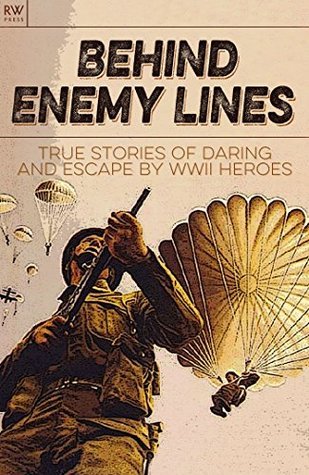 Behind Enemy Lines: True stories of daring and escape by WWII heroes by ...