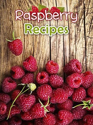 Oh That's Raspberry Raspberry Recipes: Top 50 Most Delicious Raspberry Recipes by Julie ...