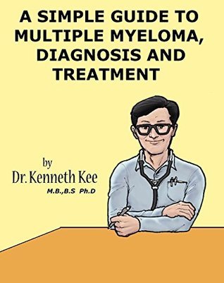 A Simple Guide to Multiple Myeloma, Diagnosis and Treatment by Kenneth ...