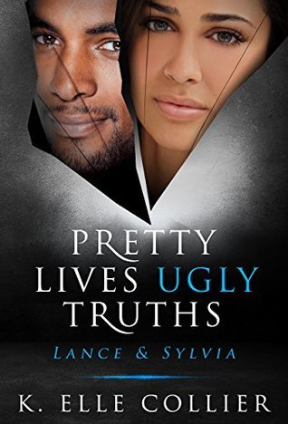 Pretty Lives Ugly Truths: Lance & Sylvia by K. Elle Collier | Goodreads