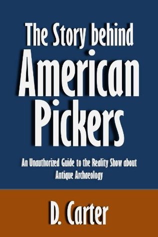 The Story behind American Pickers: An Unauthorized Guide to the Reality ...