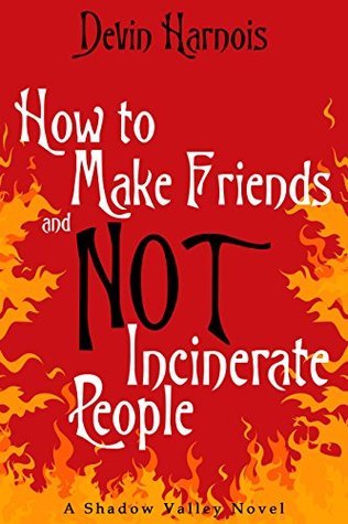 How To Make Friends And Not Incinerate People
