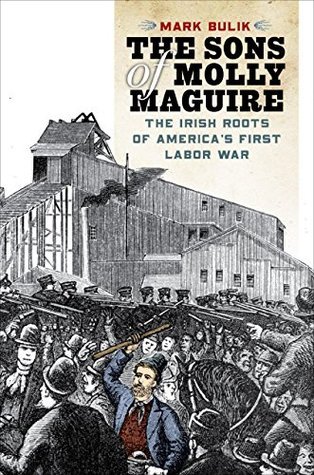 The Sons of Molly Maguire: The Irish Roots of America's First Labor War