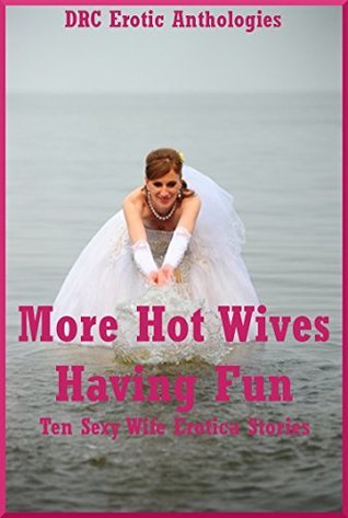 More Hot Wives Having Fun: Ten Sexy Wife Erotica Stories by Nycole Folk