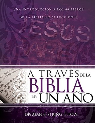 A través de la Biblia en un año: Una introducción a los 66 libros de la ...