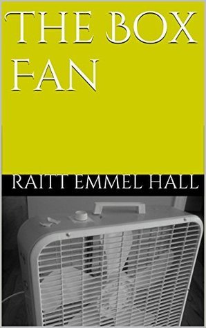 The Box Fan by Raitt Emmel Hall | Goodreads