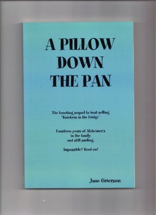 A Pillow Down the Pan: The touching sequel to "Knickers in the Fridge"