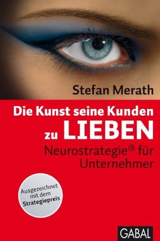 Die Kunst seine Kunden zu lieben: Neurostrategie® für Unternehmer