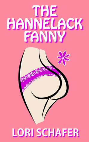 The Hannelack Fanny, Or How I Learned to Stop Worrying and Love My Rump