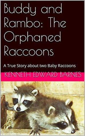Buddy and Rambo: The Orphaned Raccoons: Plus three other bonus true ...