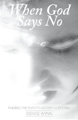 When God Says No: Finding the Faith to Accept God's Will