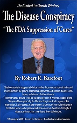 The Disease Conspiracy: "The FDA Suppression of Cures"