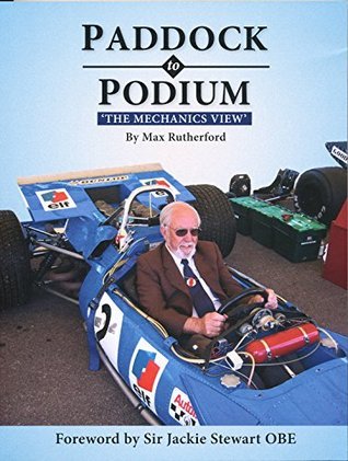 Paddock to Podium: The Mechanics View by Max Rutherford | Goodreads