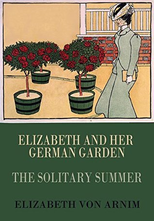 Elizabeth and Her German Garden; The Solitary Summer book cover