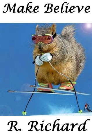 It’s Only Make Believe by R. Richard | Goodreads