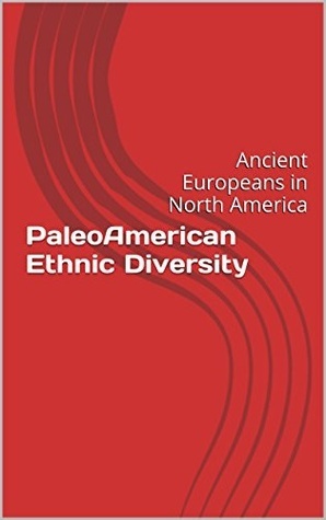 PaleoAmerican Ethnic Diversity: Ancient Europeans in North America by ...