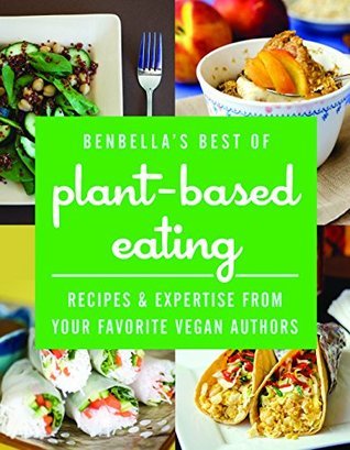 BenBella's Best of Plant-Based Eating: Recipes and Expertise from Your Favorite Vegan Authors