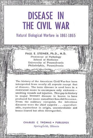 Disease in the Civil War: Natural Biological Warfare in 1861-1865 by ...