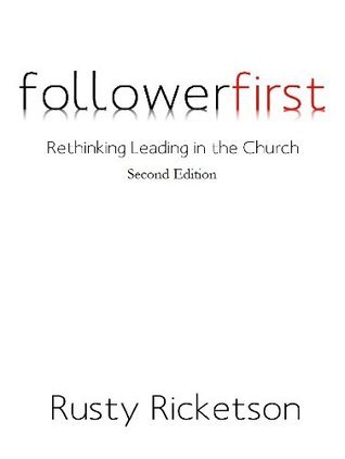 Rusty Ricketson followerfirst: Rethinking Leading in the Church by Rusty Ricketson ...
