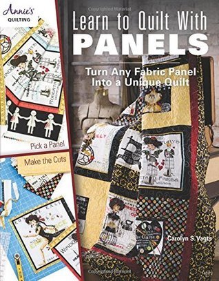Learn to Quilt with Panels: Turn Any Fabric Panel into a Unique Quilt
