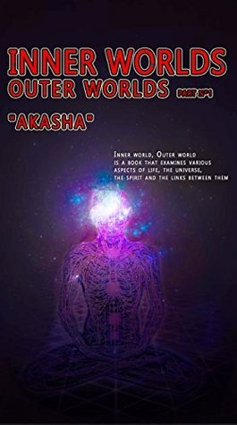 Inner Worlds Inner Worlds, Outer Worlds: Akasha by Vitalie B | Goodreads