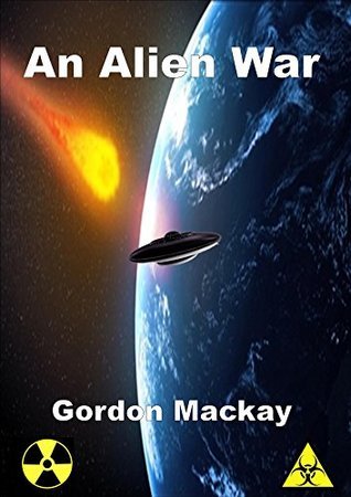 An Alien War by Gordon Mackay | Goodreads