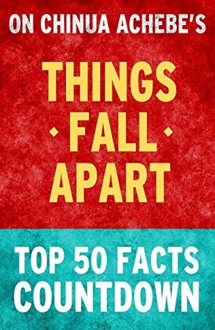 Things Fall Apart: Top 50 Facts Countdown by Top 50 Facts | Goodreads