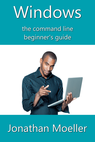 Windows Command Shell Book The Windows Command Line Beginner's Guide: Second Edition by Jonathan ...