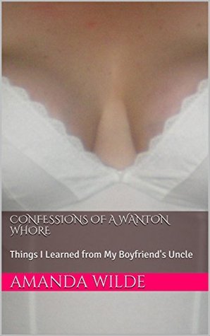 Confessions of a Wanton Whore: Things I Learned from My Boyfriend's