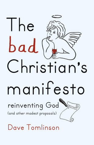 The Bad Christian's Manifesto: Reinventing God