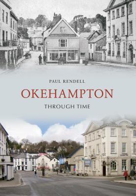 Okehampton Through Time by Paul Rendell | Goodreads