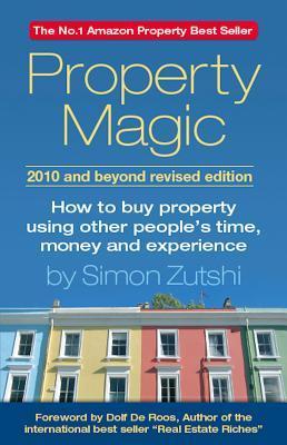 Property Magic: How to Buy Property Using Other People's Time, Money and Experience
