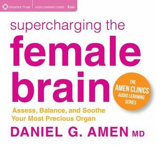 Supercharging the Female Brain: Assess, Balance, and Soothe Your Most ...