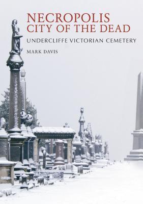 Necropolis City of the Dead: Undercliffe Victorian Cemetery by Mark ...