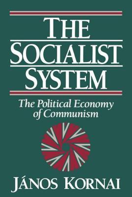 The Socialist System: The Political Economy of Communism by