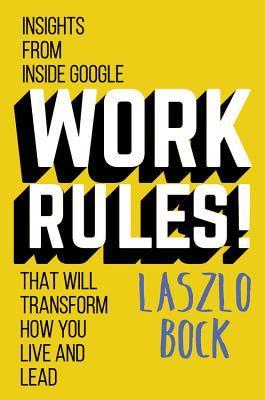 Work Rules!: Insights from Inside Google That Will Transform How You Live and Lead