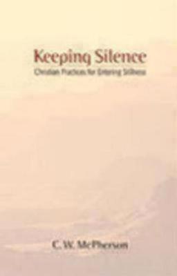 Keeping Silence: Christian Practices for Entering Stillness