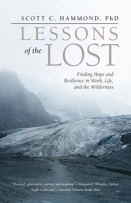 Lessons of the Lost: Finding Hope and Resilience in Work, Life, and the Wilderness