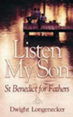 Listen My Son: St. Benedict for Fathers